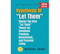 Hypothesis of “Let Them”:: Master the Viral “Let Them” Theory for Emotional Freedom, Detachment, and Peaceful Living