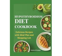 Hypothyroidism Diet cookbook: Delicious Recipes with Meal Plan and Shopping List