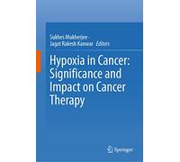 Hypoxia in Cancer: Significance and Impact on Cancer Therapy