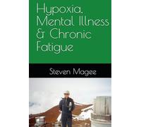 Hypoxia, Mental Illness & Chronic Fatigue
