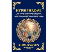 Hypsiphrone: The Ancient Gnostic Vision of the Divine Feminine - Unlocking the Mystical Descent, Secret Revelations, and Hidden Esoteric Wisdom (Large ... 8 (Library of Alexandria - Esoteric)