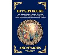 Hypsiphrone: The Ancient Gnostic Vision of the Divine Feminine - Unlocking the Mystical Descent, Secret Revelations, and Hidden Esoteric Wisdom: 8 (Library of Alexandria - Esoteric)