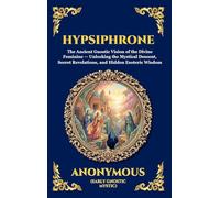 Hypsiphrone: The Ancient Gnostic Vision of the Divine Feminine - Unlocking the Mystical Descent, Secret Revelations, and Hidden Esoteric Wisdom: 8 (Library of Alexandria - Esoteric)