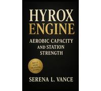 HYROX Engine: Aerobic Capacity and Station Strength: Hybrid training for strength, endurance, sleds, carries, SkiErg, rowing, and performance conditioning in HYROX and hybrid racing