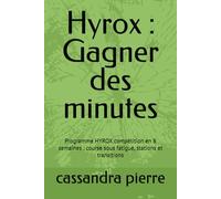 Hyrox : Gagner des minutes: Programme HYROX compétition en 8 semaines : course sous fatigue, stations et transitions