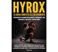 Hyrox : La guida completa all'allenamento: Preparatevi in modo intelligente, progredite con costanza e superate i vostri limiti
