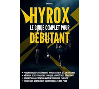 Hyrox : Le guide complet pour débutant: Toutes les clés pour réussir votre premier HYROX en moins de 1H30