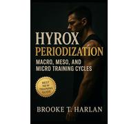 HYROX Periodization: Macro, Meso, and Micro Training Cycles: Race-day strategy, training science, and performance periodization for hybrid athletes, HYROX competitors, DEKA racers
