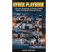 HYROX Playbook: A Proven Roadmap To Finish HYROX Faster And Build Lifelong Fitness: 1 (HYROX Performance Series)