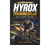 HYROX Trainingsplan - Race Ready System: Das komplette System vom Anfänger bis zum Fortgeschrittenen für Kraft, Ausdauer und maximale ... Laufprogramme und Leistungs-Tracking
