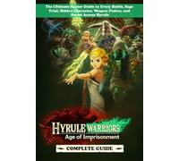 Hyrule Warriors: Age of Imprisonment Complete Guide & Walkthrough (Unofficial 2025 Edition): The Ultimate Master Guide to Every Battle, Sage Trial, ... Weapon Fusion, and Secret Across Hyrule