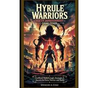 Hyrule Warriors: Age of Imprisonment Game Guide: Unofficial Walkthrough, Strategies & Secrets for Every Warrior and Battle