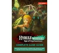 Hyrule Warriors: Age of Imprisonment The Complete Game Guide & Walkthrough (Fully Updated)