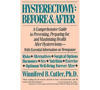 Hysterectomy Before & After: A Comprehensive Guide to Preventing, Preparing For, and Maximizing Health