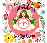 Hysterectomy Coloring Book: Bye Bye Uterus: Coloring Book for women, Hysterektomie Malbuch für Frauen