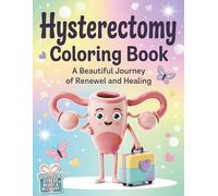 Hysterectomy Coloring Book: Funny and Inspiring Designs for Recovery, Healing, Stress Relief, and Self-Care After Hysterectomy Surgery