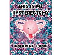 Hysterectomy Coloring Book: Motivational & Funny Hysterectomy Recovery Coloring Book For Stress Relief & Mood Lifting