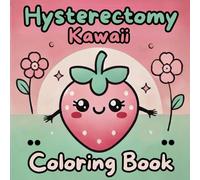 Hysterectomy Kawaii Coloring Book: See You Later Ovulator Relaxing and Funny Coloring Pages for Women in Recovery