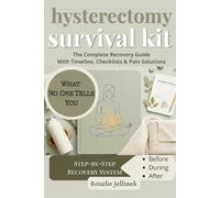 Hysterectomy Survival Kit: The Complete Recovery Guide With Timeline, Checklists & Pain Solutions (The Everyday Wellness Series)