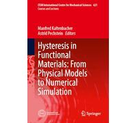 Hysteresis in Functional Materials: From Physical Models to Numerical Simulation: 621 (CISM International Centre for Mechanical Sciences, 621)