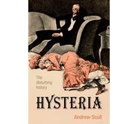 Hysteria: The disturbing history (Biographies of Disease)
