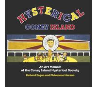 Hysterical Coney Island: An Art Memoir of the Coney Island Hysterical Society