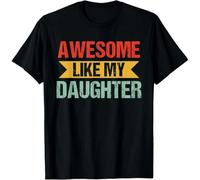 HYTREZSXC Awesome Like My Daughter Men Funny Fathers Day For Adult S-4XL T-Shirt Black XL