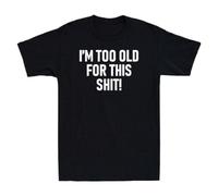 HYTREZSXC I'm Too Old This Sht! Funny Shirt Joke Printed Gift Men's Cotton T-Shirt Black XXL