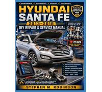 HYUNDAI SANTA FE 2013-2018 DIY REPAIR & SERVICE MANUAL: The Complete Owner’s Guide to Routine Maintenance, Troubleshooting, P1326 & Check-Engine ... Suspension, Electrical Systems, HVAC and