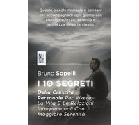 I 10 Segreti Della Crescita Personale: Per Vivere La Vita E Le Relazioni Interpersonali Con Maggiore Serenità