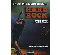 I 100 migliori dischi hard rock. 1968-1979, l'epoca d'oro (I tifoni)