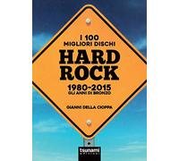 I 100 migliori dischi hard rock 1980-2015. Gli anni di bronzo (I tifoni)