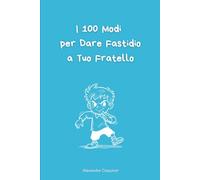 I 100 Modi per Dare Fastidio a Tuo Fratello