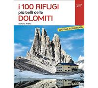 I 100 rifugi più belli delle Dolomiti (Gli itinerari più belli)