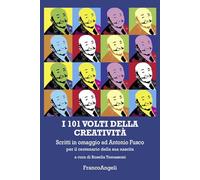 I 101 volti della creatività. Scritti in omaggio ad Antonio Fusco per il centenario della sua nascita (Varie. Saggi e manuali)