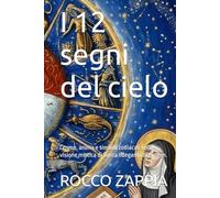 I 12 segni del cielo: Cosmo, anima e simboli zodiacali nella visione mistica di Santa Ildegarda di Bingen. (medicina energetica)