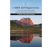 I 2000 dell'Appennino. Le vie di salita alle vette più alte dell'Italia peninsulare. Con 65 mappe dettagliate