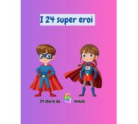 I 24 super eroi: 24 storie da 5 minuti