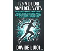 I 25 migliori anni della vita: Viviamo in media 84 anni, ma ci ammaliamo a 58. Il metodo per resettare il corpo con pause alimentari, alternare le ... zombie e ritrovare vitalità (LONGEVIUM)