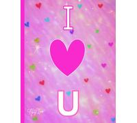 I <3 U, Pink Mini Hearts, 150 Lined Page, 8x11 Page, Notebook Perfect For School, Learning And Note-Taking: Created With Hand-Drawn Art By: Artist Mary Elisabeth Linder @ MaryEMade