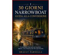I 30 GIORNI NARROWBOAT GUIDA ALLA CONVERSIONE: Un piano passo dopo passo per acquistare, allestire, e Live Aboard on the UK Canal Network.