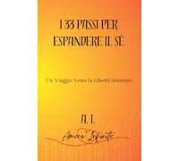 I 33 Passi Per Espandere il Sé: Un viaggio Verso la Libertà Interiore