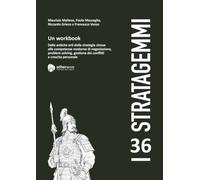 I 36 stratagemmi. Un workbook. Dalle antiche arti della stretegia cinese alle competenze moderne di negoziazione, problem solving, gestione dei conflitti e crescita personale