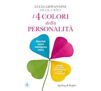 I 4 colori della personalità. Relazioni, lavoro, intelligenza, futuro: conosci te stesso per espandere le tue potenzialità (Tascabili Sperling)