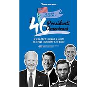 I 46 presidenti americani: Le loro storie, imprese e lasciti: da George Washington a Joe Biden (libro biografico statunitense per ragazzi e adulti) (2) (Leader Mondiali)