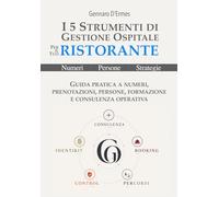 I 5 Strumenti di Gestione Ospitale per il tuo Ristorante: GUIDA PRATICA A NUMERI, PRENOTAZIONI, PERSONE, FORMAZIONE E CONSULENZA OPERATIVA (Gestione ... Ho.Re.Ca | Numeri, Persone, Strategie)