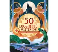 I 50 luoghi più misteriosi! Ediz. illustrata