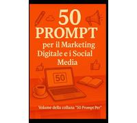 I 50 Prompt per il Marketing Digitale e i Social Media