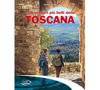 I 50 sentieri più belli della Toscana (Gli itinerari più belli)
