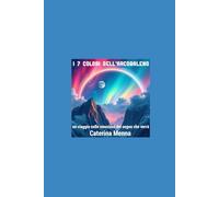 I 7 COLORI DELL'ARCOBALENO: Un viaggio nelle emozioni del sogno che verrà